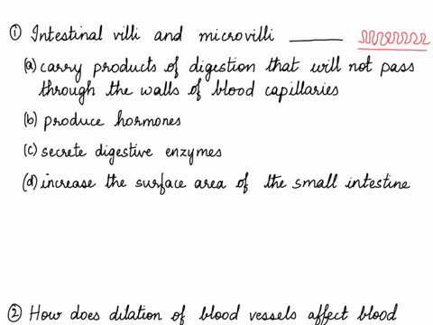 5intestinal-villi-and-microvilli-______-group-of-answer-choices-carry-products-of-digestion-that-will-not-pass-through-the-walls-of-blood-capillaries-produce-hormones-secrete-digestive-enzym-72713