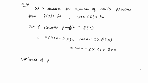 10-the-profit-for-production-process-is-equal-to-1000-minus-two-times-the-number-of-units-produced-the-mean-and-variance-for-the-number-of-units-produced-are-50-and-90-respectively-find-the-79993