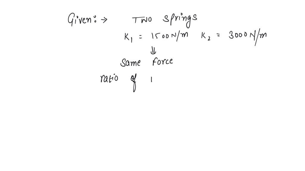 SOLVED Two springs of spring constants 1500 N/m and 3000 N/m