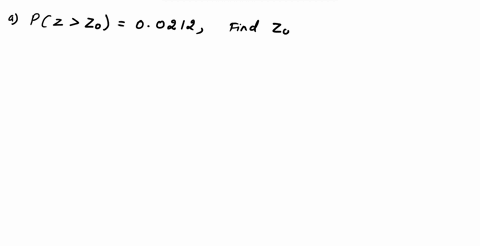 find-the-value-z_0-z-nought-so-that-the-standard-normal-distribution-has-the-following-probabilities-a-pzz_000212-b-pzz_0-08599-c-pzz_0-07734-31382