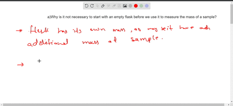 why-is-it-not-necessary-to-start-with-an-empty-flask-before-we-use-it-to-measure-the-mass-of-a-sample-45337