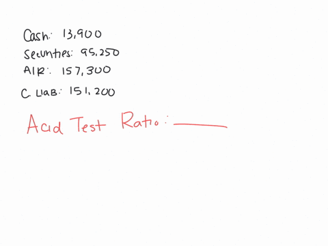 the-cowboy-shop-has-current-liabilities-of-151200-cash-in-the-amount-13900-securities-valued-at-95250-and-accounts-receivable-of-157300-calculate-the-acid-test-ratio-round-to-the-nearest-hundredth-ass