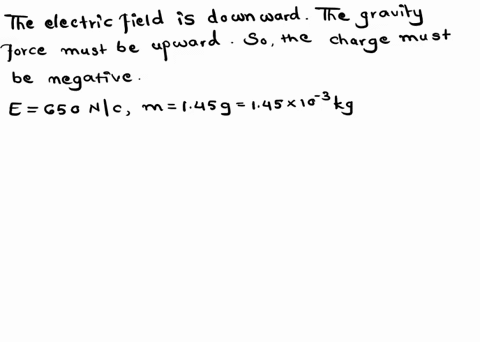 what-must-the-charge-sign-and-magnitude-of-a-145-particle-be-for-it-to-remain-balanced-against-gravity-when-placed-at-a-certain-point-in-a-downward-directed-electric-field-of-magnitude-650-n-67819