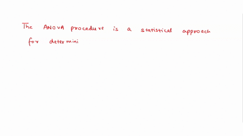 the-anova-procedure-is-statistical-approach-for-determining-whether-or-not-the-means-of-at-least-three-populations-are-equal-bthe-means-of-two-or-more-samples-are-equal-the-medians-of-two-sa-79275
