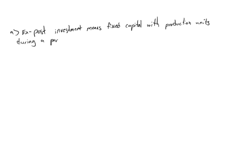 giving-valid-reasons-state-whether-the-following-statements-are-true-falsea-ex-post-investment-means-fixed-capital-with-production-units-during-a-particular-period-of-timeb-mpc-represents-th-70866