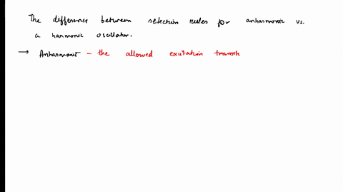 what-is-the-difference-in-the-selection-rules-for-an-anharmonic-oscillator-versus-harmonic-one-briefly-b-sketch-of-the-diagram-of-energy-levels-marked-by-v-values-up-to-v-2-only-for-the-anha-78696