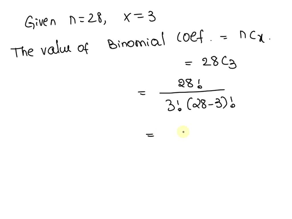 SOLVED: Find the value of the binomial coefficient, n = 28, x = 3. You ...