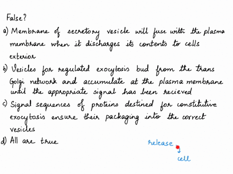 which-of-the-following-statements-about-secretion-is-false-a-the-membrane-of-a-secretory-vesicle-will-fuse-with-the-plasma-membrane-when-it-discharges-its-contents-to-the-cells-exterior-b-ve-66616