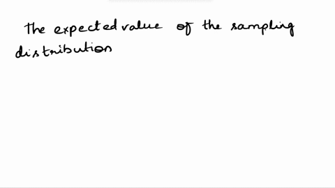 the-expected-value-of-the-sampling-distribution-of-the-sample-mean-equals-the-population-mean-only-when-the-sample-size-is-large-b-for-all-populations-c-only-when-the-population-is-normally-19117