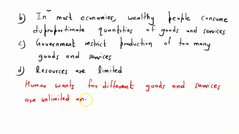 the-phenomenon-of-scarcity-stems-from-the-fact-that-a-most-economies-production-methods-are-not-very-good-b-in-most-economies-wealthy-people-consume-disproportionate-quantities-of-goods-and-64944