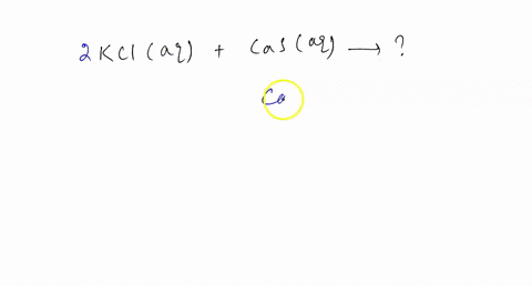 part-b-kclaq-casaq-express-your-answer-as-a-complete-chemical-equation-including-phases-enter-noreaction-if-no-reaction-occurs-azd-a-chemical-reaction-does-not-occur-for-this-question-submit-96095