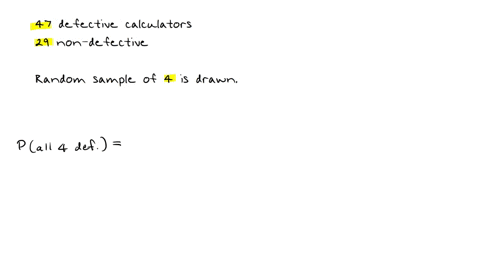 find-the-indicated-probability-for-each-a-sample-of-4-different-calculators-is-randomly-selected-from-a-group-containing-47-that-are-defective-and-29-that-have-no-defects-without-replacement-what-is-3