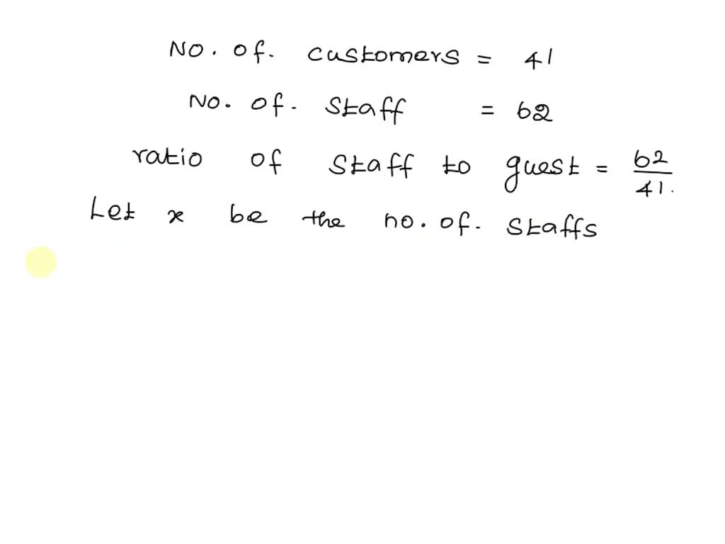 SOLVED A business serves 41 customers with 62 staff to maintain a