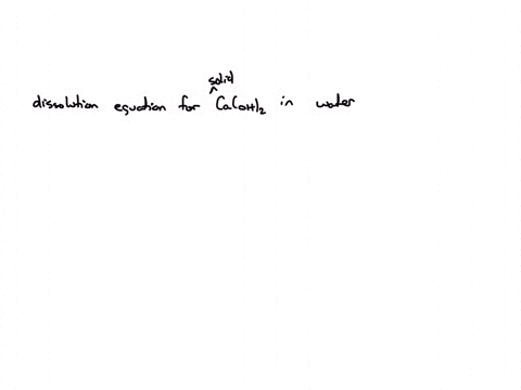 solved-with-all-this-write-the-balanced-chemical-equation-for-the-dissolution-of-solid-calcium-hydroxide-in-water-write-the-equilibrium-reaction-for-the-dissolution-of-caoh2-problem-00265
