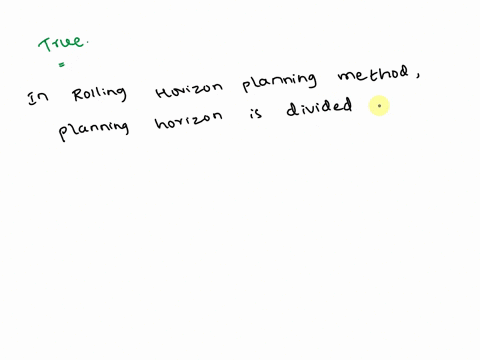 in-the-rolling-horizon-planning-method-the-length-of-the-planning-horizon-is-kept-constant-group-of-answer-choices-true-false-35774
