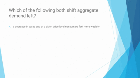 which-of-the-following-both-shift-aggregate-demand-left-a-decrease-in-taxes-and-at-a-given-price-level-consumers-feel-more-wealthy-a-decrease-in-taxes-and-at-a-given-price-level-consumers-fe-90653