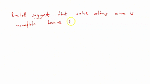 why-does-rachels-say-that-virtue-ethics-is-incomplete-by-itself