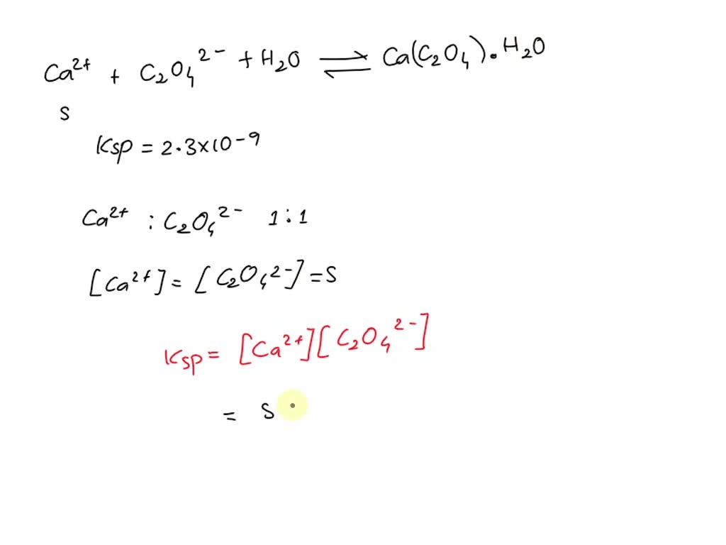 SOLVED: Equilibrium: Ca2+ + C2O42- + H2O ⇌ Ca2+(C2O42-)⋅H2O The Ksp for ...