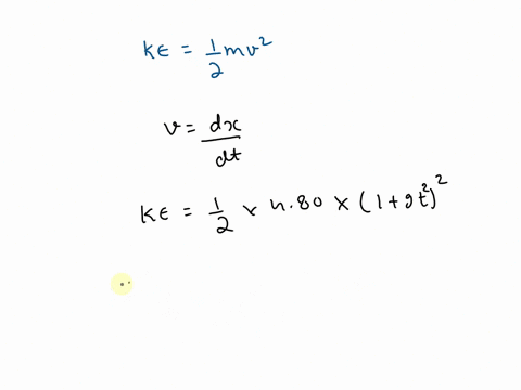 a-480-kg-particle-moves-along-the-x-axis-its-position-varies-with-time-according-to-x-t-30t3-where-x-is-in-meters-and-t-is-in-seconds-a-find-the-kinetic-energy-of-the-particle-at-any-time-t-21834