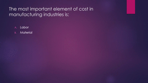 the-most-important-element-of-cost-in-manufacturing-industries-is-select-one-labor-b-material-c-direct-costs-indirect-cost-17005