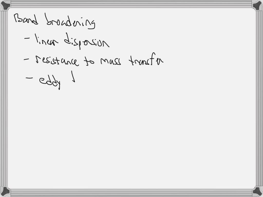 SOLVED List the variables that lead to band broadening in chromatography.