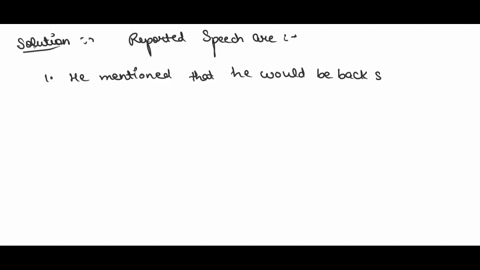 change-the-following-into-reported-speech-1-he-said-ill-be-back-soon2-pratap-has-taken-my-camera-said-david3-come-in-gopal-said-the-manager4-the-teacher-said-open-your-book-rohan-76329