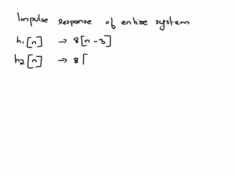 2-you-have-three-systems-connected-serially-from-h1n-h2n-h3n-h1n8n-3-h2n8n18n-2and-h3n38n-18n-4-a-find-the-entire-systems-impulse-response-b-find-the-entire-systems-frequency-response-22967