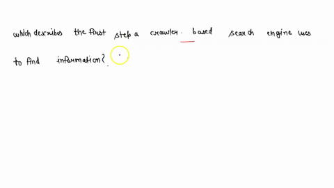 which-describes-the-first-step-a-crawler-based-search-engine-uses-to-find-information-39027
