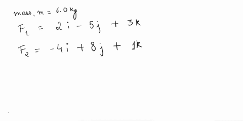 m-60kg-f12i-5j3k-and-f2-4i8jk-f1-and-f2-to-effect-m-a-what-is-the-net-force-vector-b-what-is-the-acceleration-vector-c-what-will-be-the-magnitude-of-the-acceleration-44042