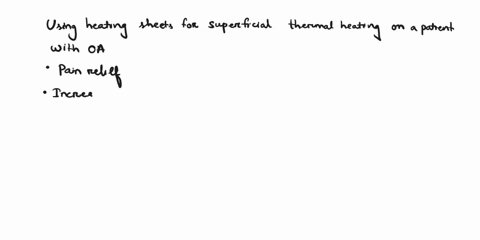 clinical-implications-of-superficial-thermal-heating-using-heating-sheets-on-a-patient-with-oa-also-please-bullet-the-list-of-implications-68833