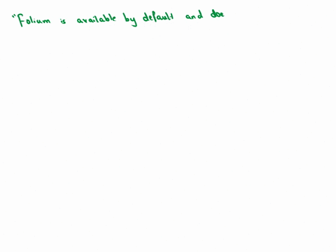 question-9-which-of-the-following-is-an-incorrect-statement-regarding-folium-folium-is-available-by-default-and-does-not-need-to-be-installed-the-folium-results-are-interactive-which-makes-t-31113