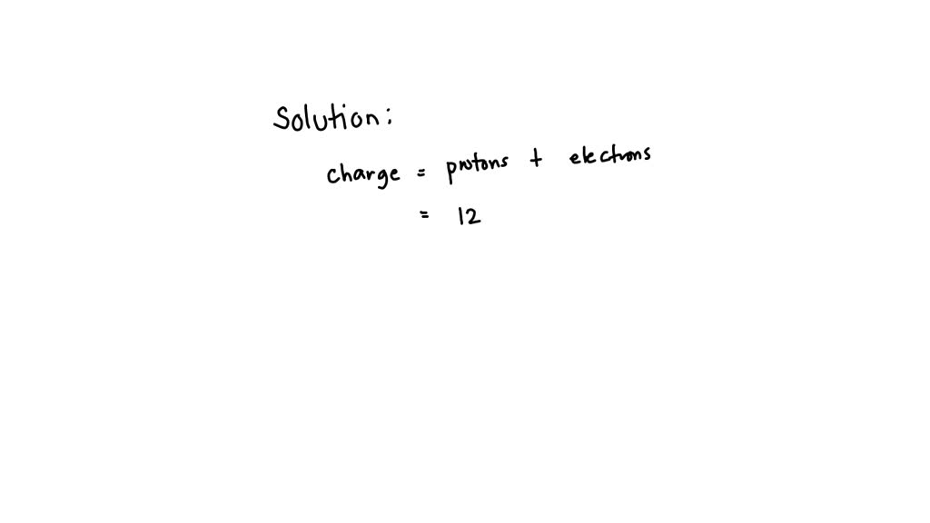 solved-if-an-atom-has-12-protons-15-neutrons-and-10-electron-what-is