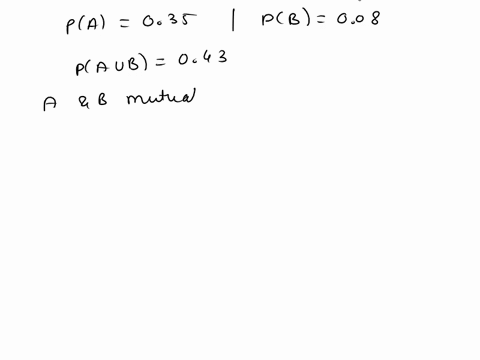 given-pa-035-pb-008-and-pa-or-b-043-are-events-a-and-b-mutually-exclusive-27361