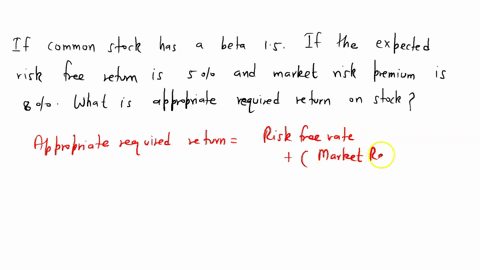 if-common-stock-has-a-beta-of-15-if-the-expected-risk-free-return-is-5-and-market-risk-premium-is-8-what-is-the-appropriate-required-return-on-stock-36743