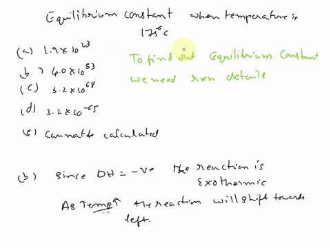 23-what-is-the-equilibrium-the-constant-for-the-reaction-when-temperature-reach-175-c-19-x-1023-40-x-1053-32-x-1068-32-x-10-68-cannot-be-calculated-24-true-or-ealse-since-ah-is-negative-the-09144