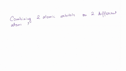 if-you-combine-two-atomic-orbitals-on-two-different-atoms-to-make-a-new-orbital-or-on-only-one-atom-to-make-a-new-orbital-is-a-hybrid-orbital-or-a-molecular-orbital-formed-if-you-combine-two-25296