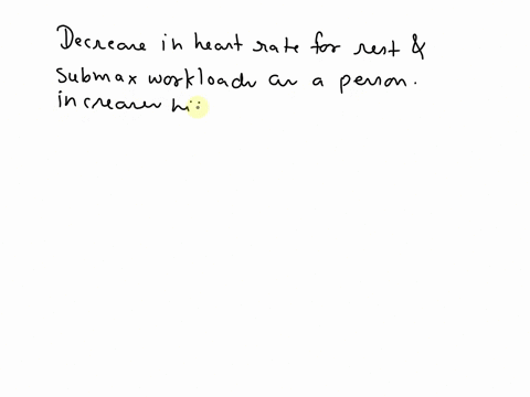 which-of-the-following-contributes-to-a-decrease-in-heart-rate-for-rest-and-submax-workloads-as-a-person-increases-hisherfitness-level-increased-hypertrophy-of-the-left-ventricle-decreased-e-30612