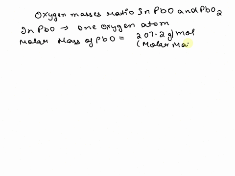 lead-forms-two-oxides-pbo-and-pbo2-predict-the-ratio-of-thetwo-masses-of-oxygen-that-combine-with-a-fixed-mass-of-lead-to-formpbo-and-pbo2pbopbo2-oxygen-mass-ratio-46568