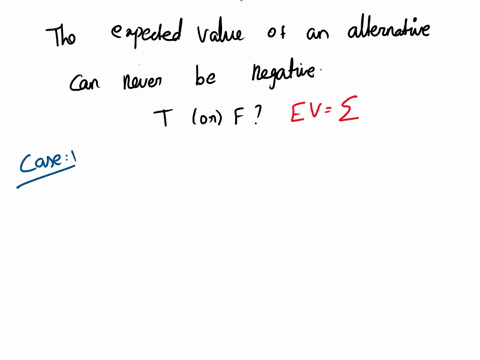 the-expected-value-of-an-alternative-can-never-be-negative-true-false-43973