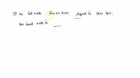 if-the-bit-rate-for-an-ask-signal-is-1200-bps-the-baud-rate-is-________-89313