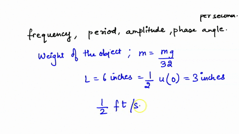 an-object-stretches-a-spring-6-inches-in-equilibrium-find-its-displacement-for-t-0-if-its-initially-displaced-3-inches-above-equilibrium-and-given-a-downward-velocity-of-6-inchess-find-the-f-95105