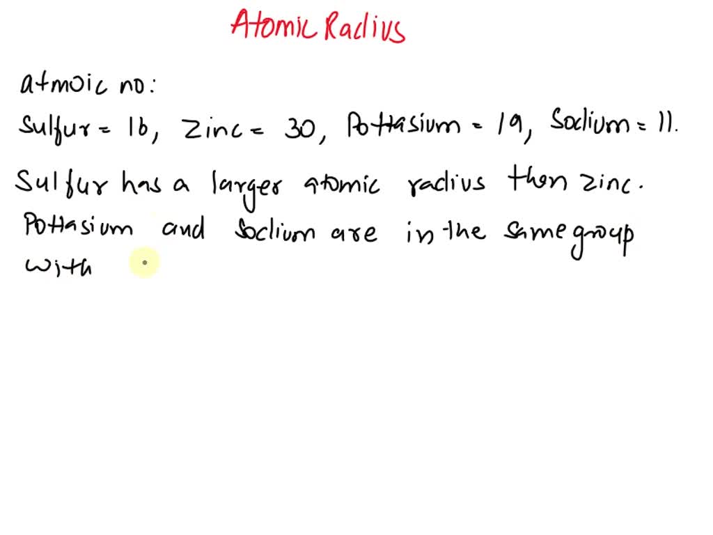 SOLVED: Which has the largest atomic radius? Sulfur zinc potassium sodium