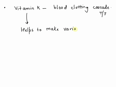vitamin-k-is-critical-to-several-stages-of-the-blood-clotting-cascade-true-false-73809