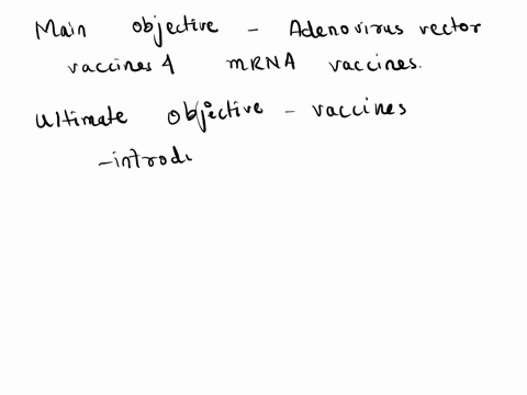 adenovirus-vector-vaccines-and-mrna-vaccines-both-involved-the-introduction-of-pieces-of-viral-dna-or-viral-rna-respectively-into-the-human-patient-in-both-cases-the-objective-was-to-a-enabl-01136