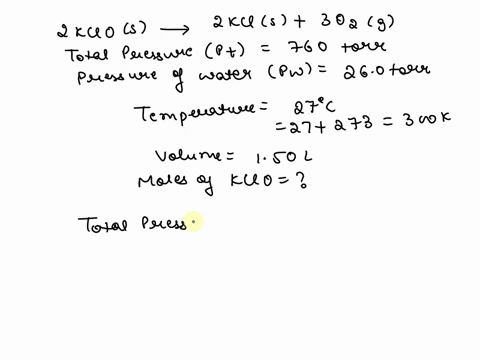 oxygen-gas-generated-by-the-reaction-2kcios-2kcis-30g-is-collected-over-water-at-27-c-in-a-150-l-vessel-at-a-total-pressure-of-760-torr-the-vapor-pressure-pf-h0-at-27-c-is-260-tor-how-many-m-09576