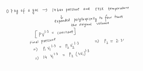 q2-07kg-ofa-gas-at-14-bar-pressure-and-573k-temperature-is-expanded-polytropically-to-four-times-of-its-original-volume-according-t0-the-following-relation-p-vi-constant-calculate-the-final-73372