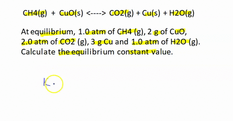 please-explain-i-have-a-test-in-a-few-hours-if-at-equilibrium-you-will-find-10-atm-of-ch4-g-2-g-of-cuo-20-atm-of-co2-g-3-g-cu-and-10-atm-of-h2o-g-calculate-the-equilibrium-constant-value-a-1-14135