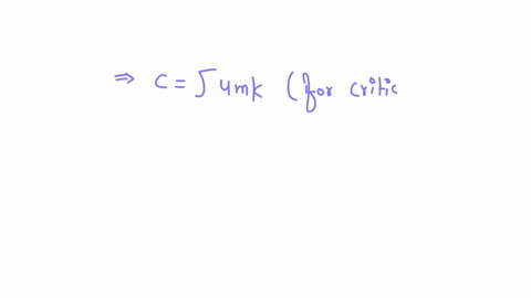 what-is-the-value-of-c-such-that-the-system-is-critically-damped-if-m20kg-and-k10000-nm-52134