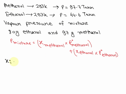 at-293-k-methanol-has-a-vapor-pressure-of-977-torr-and-ethanol-has-a-vapor-pressure-of-446-torr-what-would-be-the-vapor-pressure-of-a-mixture-of-80-g-of-ethanol-and-97-g-of-methanol-at-293-k-35046