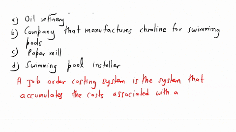 which-of-the-following-would-most-likely-use-a-job-order-costing-system-aoil-refinery-bcompany-that-manufactures-chlorine-for-swimming-pools-cpaper-mill-dswimming-pool-installer-99662